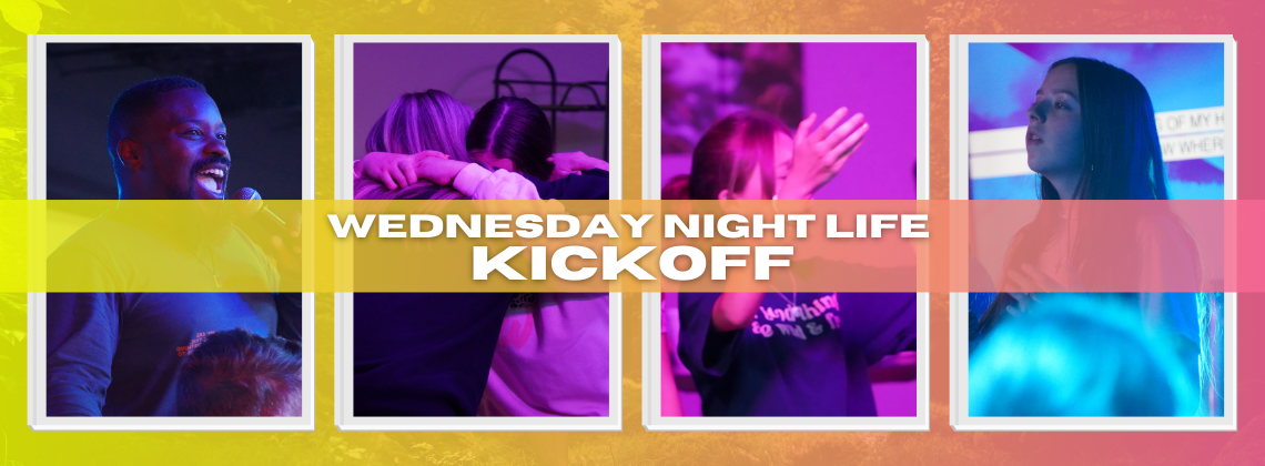 Wednesday Night Life Kickoff